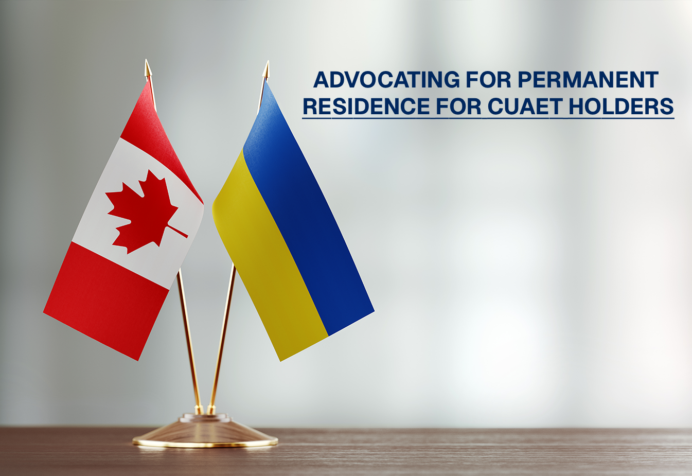 Canadian and Ukrainian flags on golden stand with text 'Advocating for Permanent Residence for CUAET Holders'
